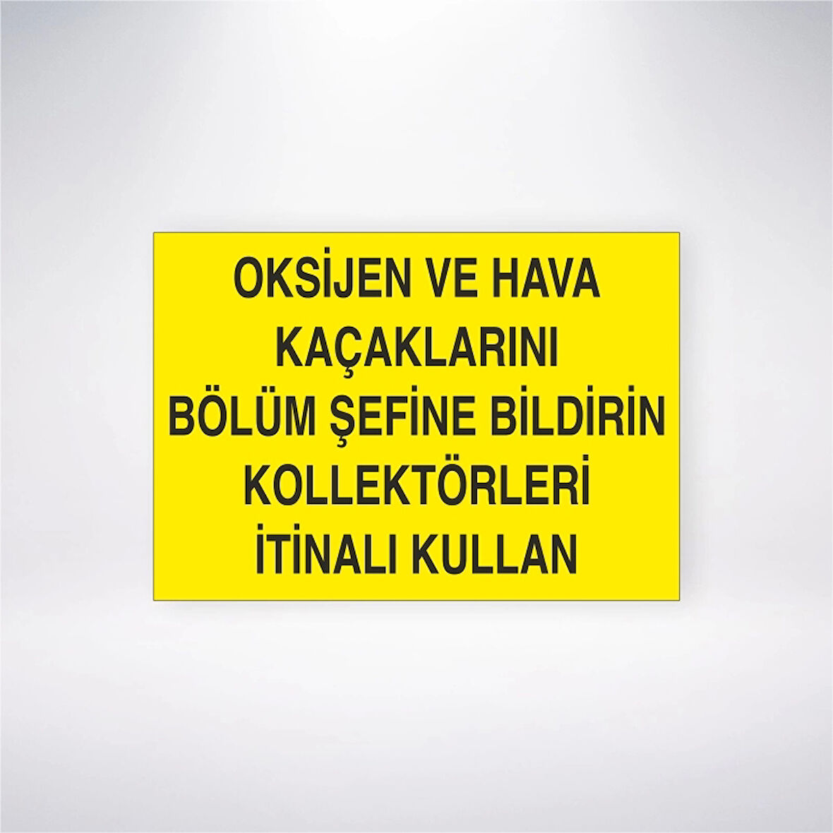 Oksijen ve Hava Kaçaklarını Bölüm Şefine Bildirin Kollektörleri İtinalı Kullanın Sticker 20X28 Cm