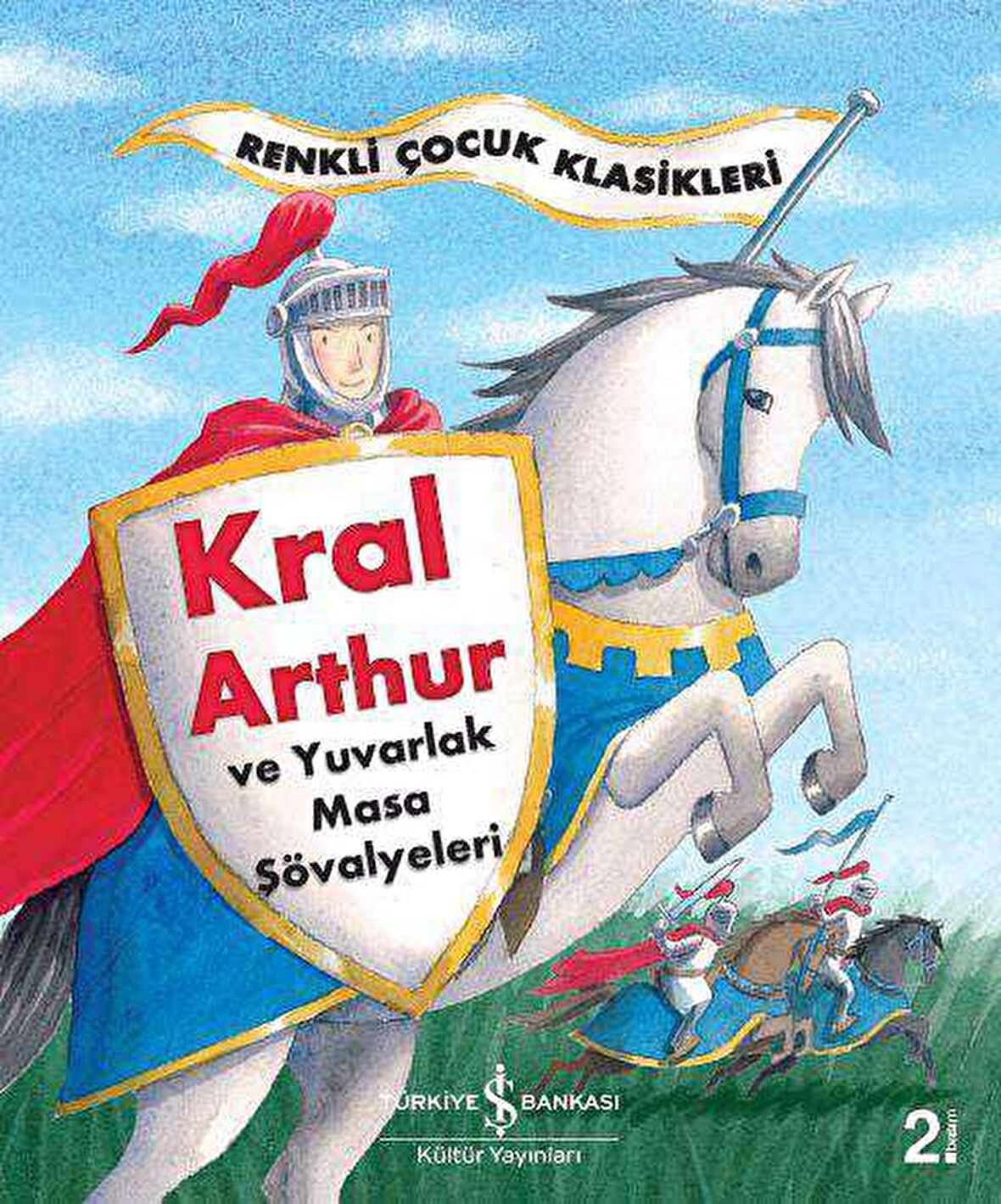 Kral Arthur ve Yuvarlak Masa Şövalyeleri - Renkli Çocuk Klasikleri