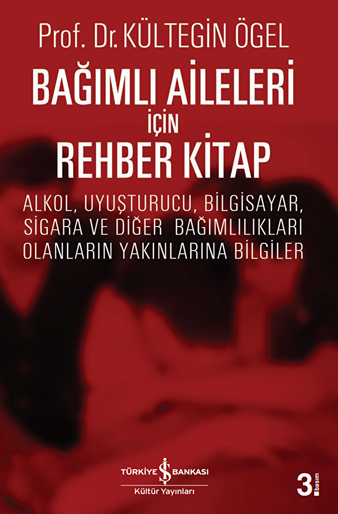 Bağımlı Aileleri için Rehber Kitap - Alkol, Uyuşturucu, Bilgisayar, Sigara ve Diğer Bağımlılıkları Olanların Yakınlarına Bilgiler