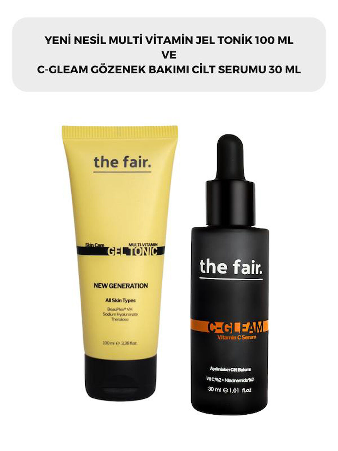 the fair. Multi Vitamin Jel Tonik 100 ml ve C-gleam Gözenek Bakımı Cilt Serumu 30 ml 