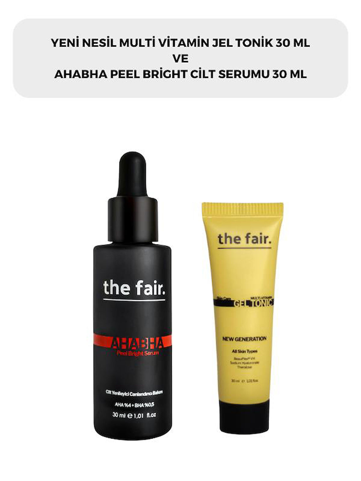 the fair. Multi Vitamin Jel Tonik 30 ml ve AHABHA Peel Bright Cilt Serumu 30 ml