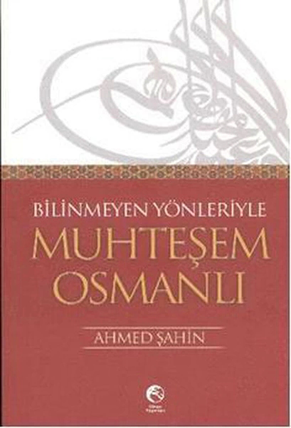 Bilinmeyen Yönleriyle Muhteşem Osmanlı