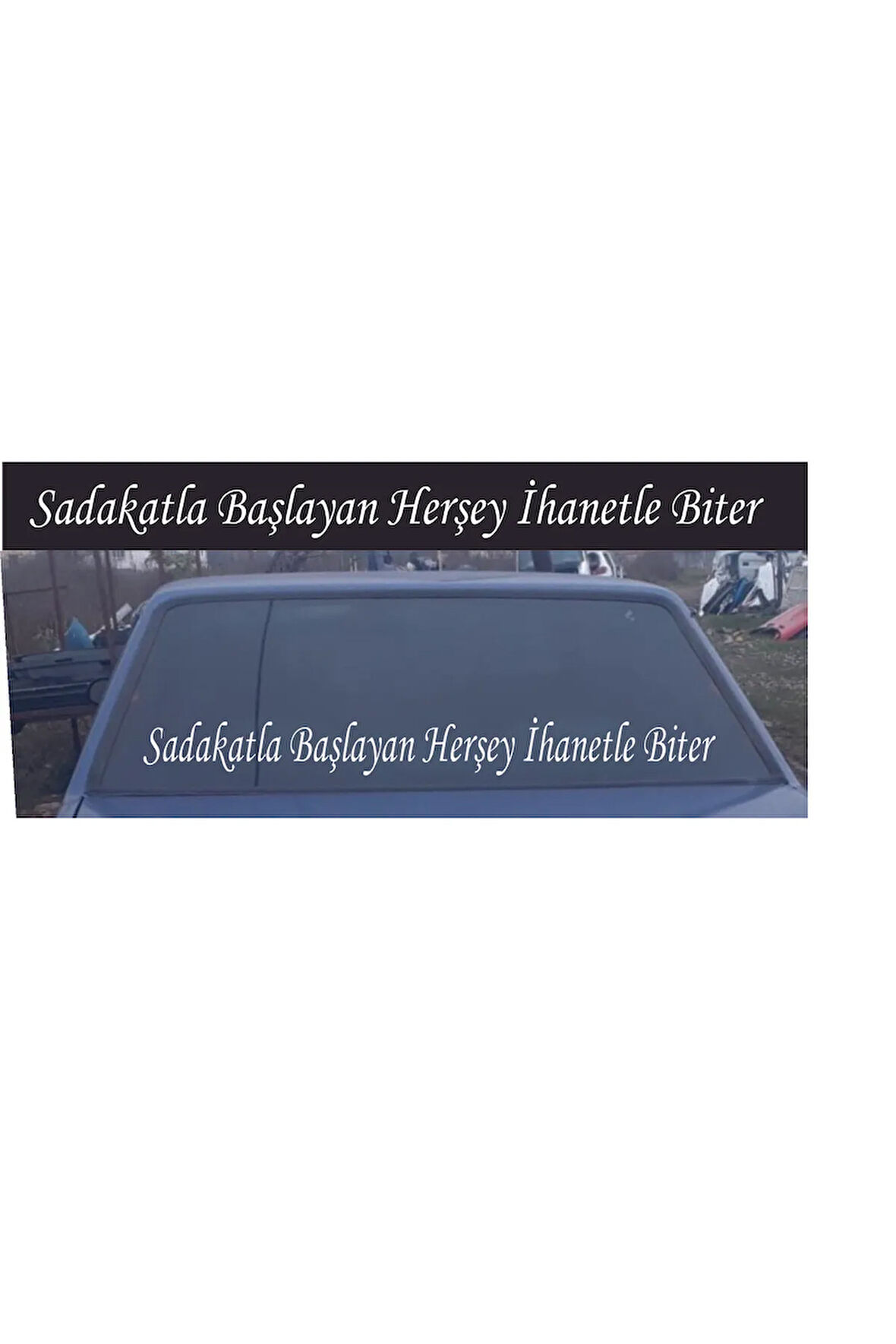 SADAKATLA BAŞLAYAN HERŞEY ARABA ARKA CAM YAZI STİCKER 90X10 CM