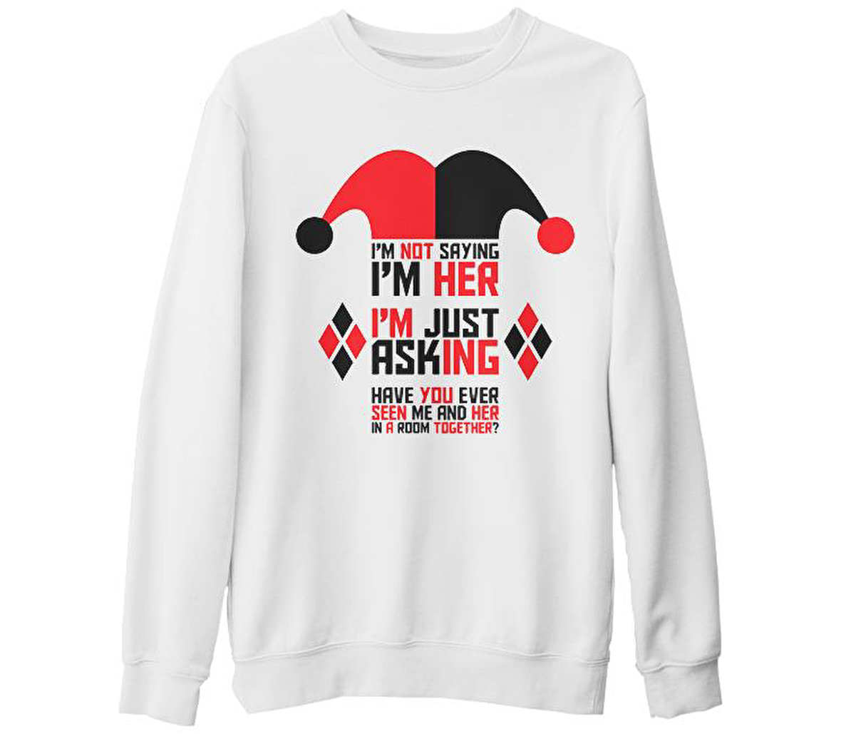 Harley Quinn - I'm Just Asking Beyaz Kalın Sweatshirt