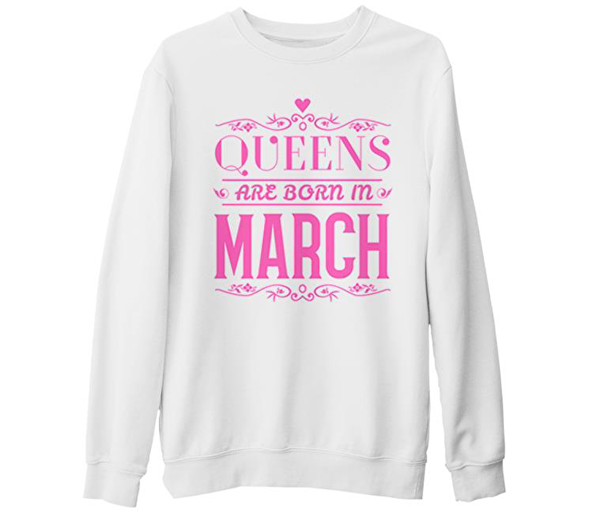 Burç - Queens Born in March 2 Beyaz Kalın Sweatshirt