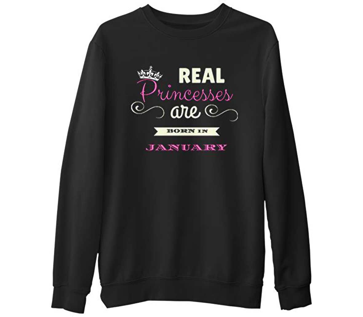 Real Princesses are born in January  Siyah Erkek Kalın Sweatshirt
