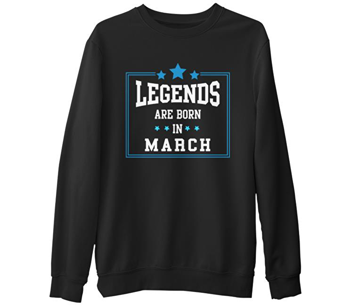 Legends Born in March Siyah Erkek Kalın Sweatshirt