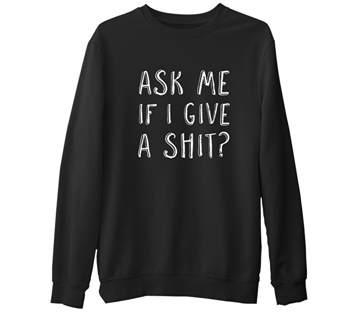 Ask me if I Give a Shit Siyah Erkek Kalın Sweatshirt