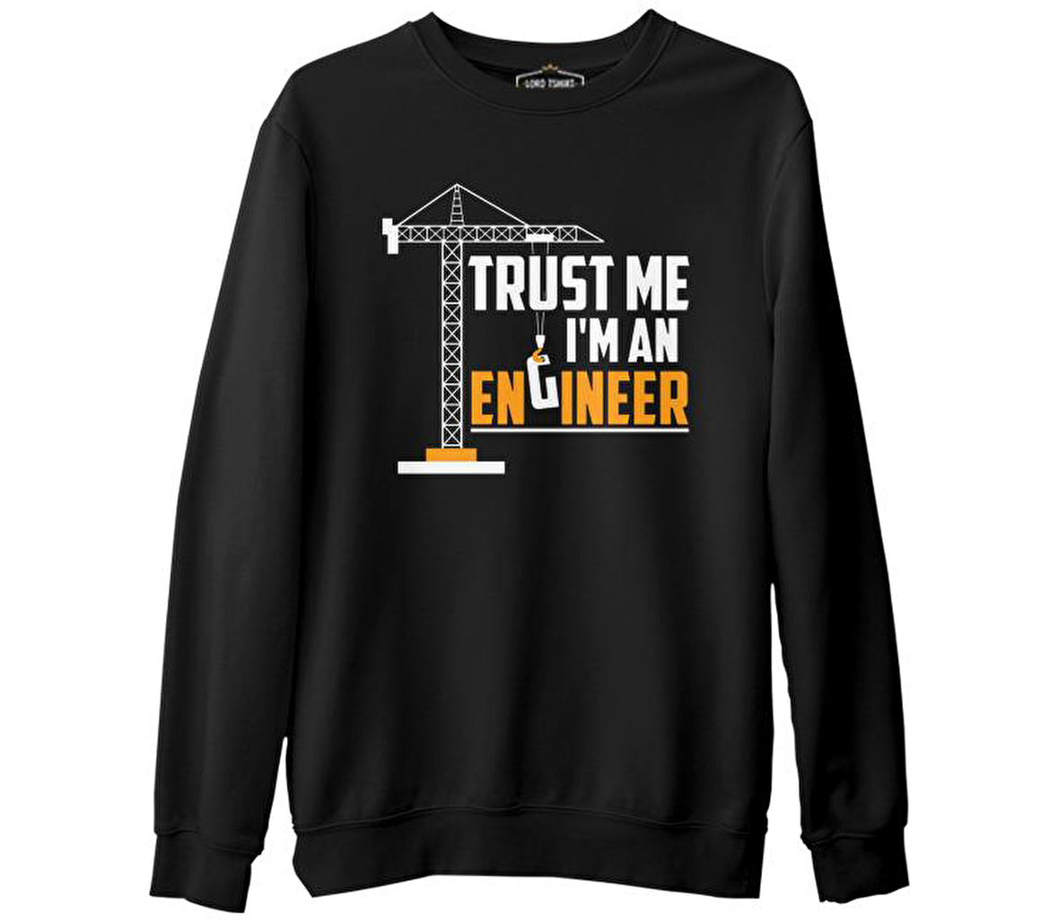 Trust me I'm an Engineer - Vehicle Siyah Erkek Kalın Sweatshirt