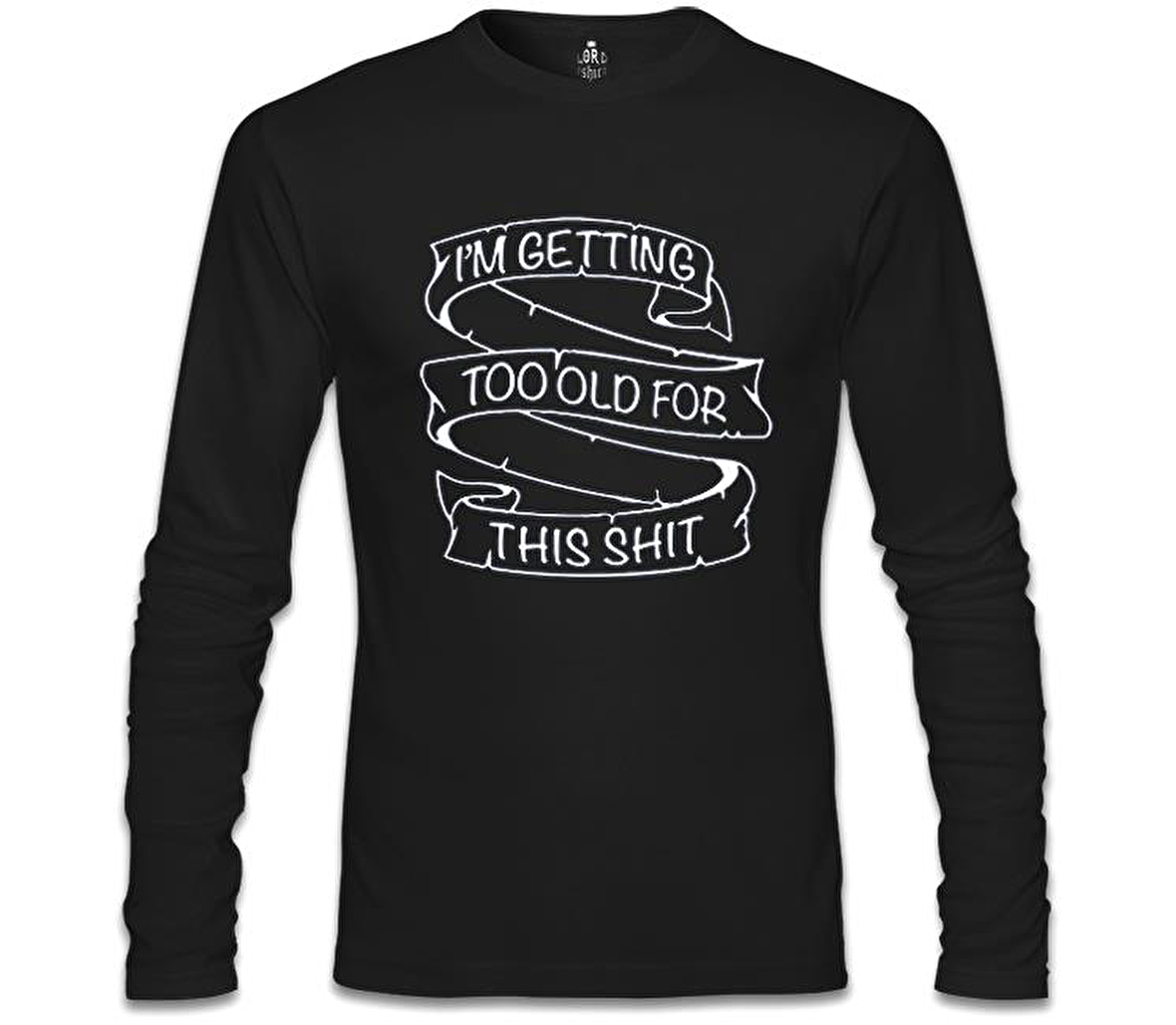 Too Old for This Siyah Erkek Sweatshirt