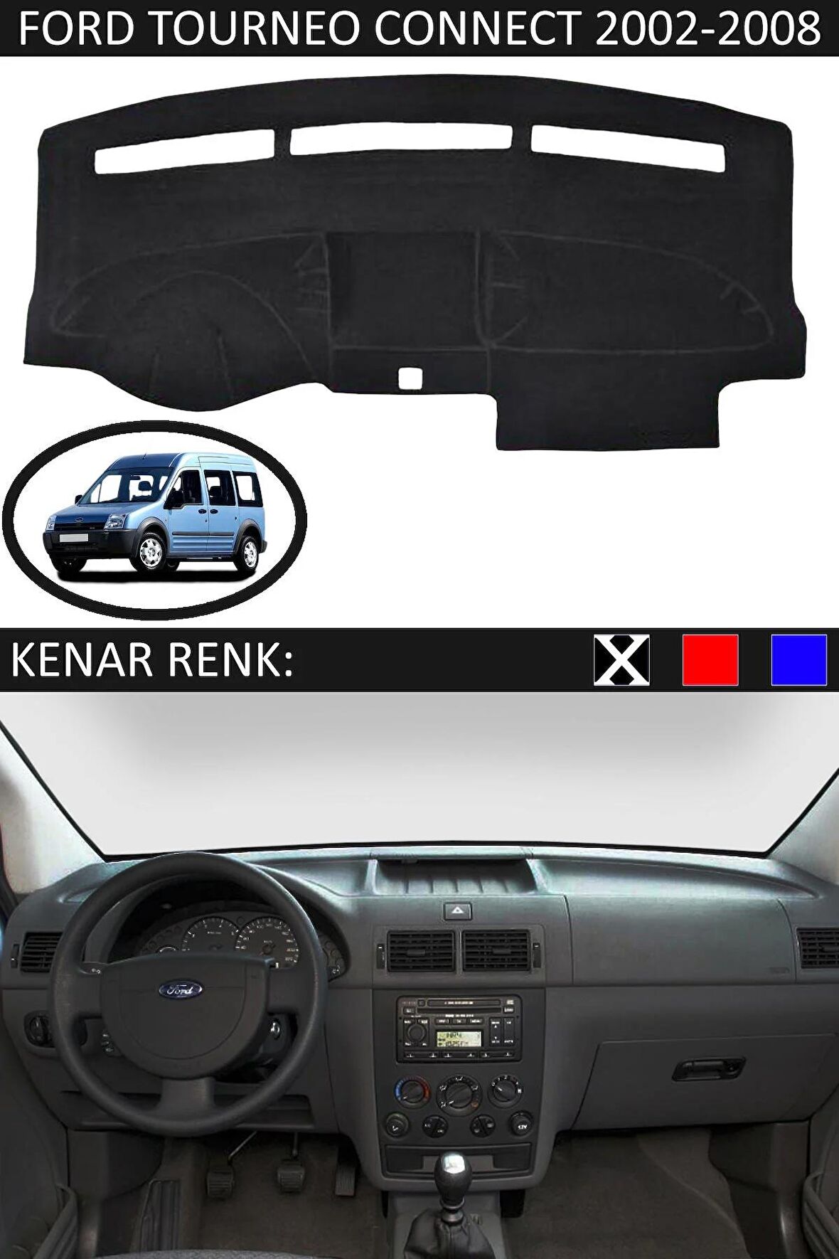 FORD TOURNEO CONNECT 2002-2008 MODEL İÇİN TORPİDO KORUMA HALISI SİYAH RENK SİYAH KENAR