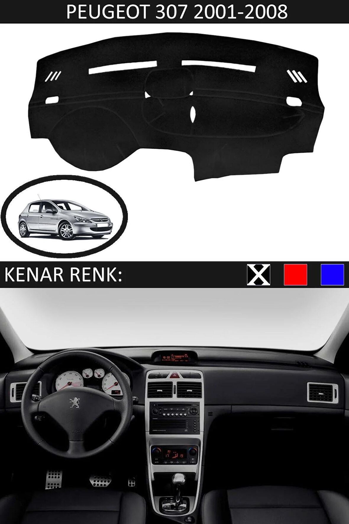 PEUGEOT 307 2001-2008 MODEL İÇİN TORPİDO KORUMA HALISI SİYAH RENK SİYAH KENAR