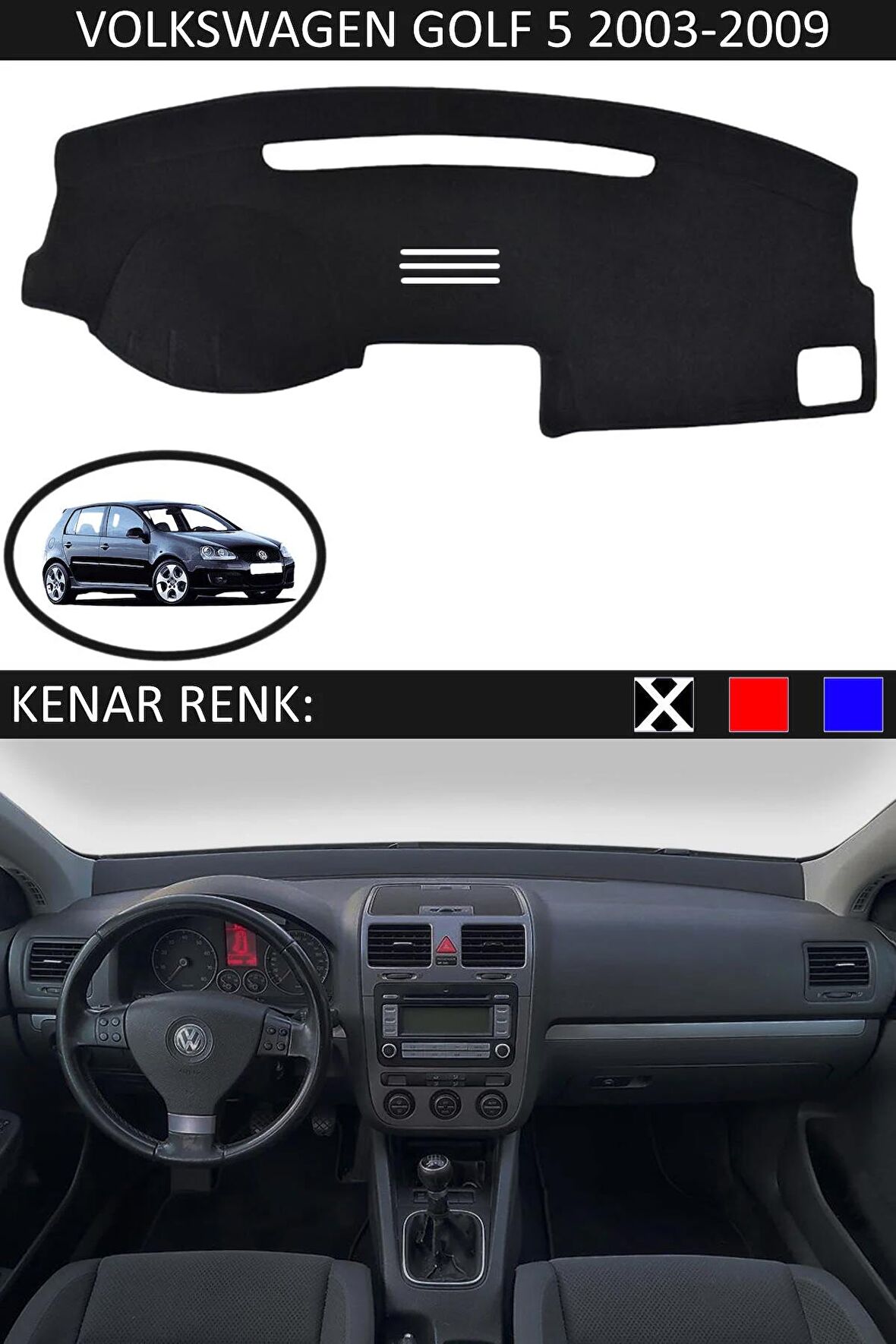 VOLKSWAGEN GOLF 5 2003-2009 MODEL İÇİN TORPİDO KORUMA HALISI SİYAH RENK SİYAH KENAR