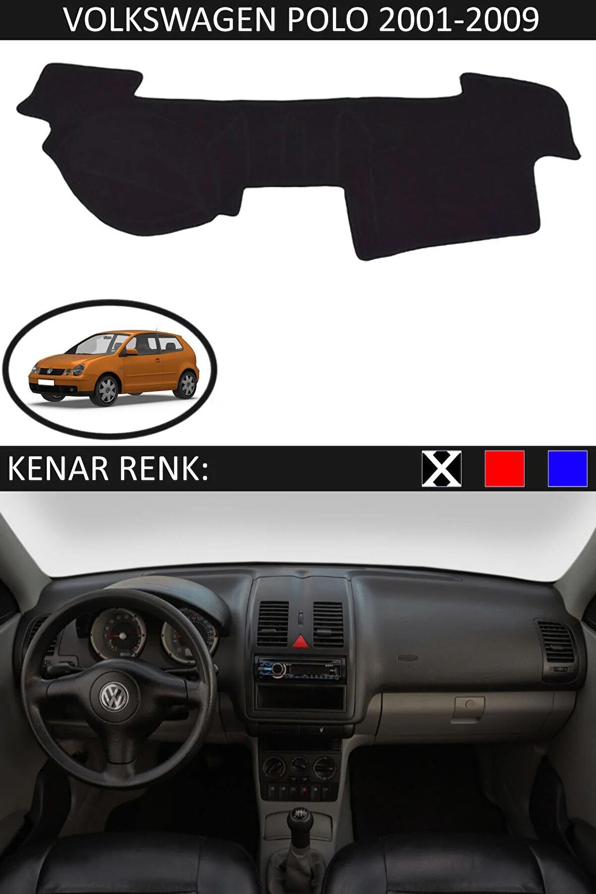 VOLKSWAGEN POLO 2001-2009 MODEL İÇİN TORPİDO KORUMA HALISI SİYAH RENK SİYAH KENAR