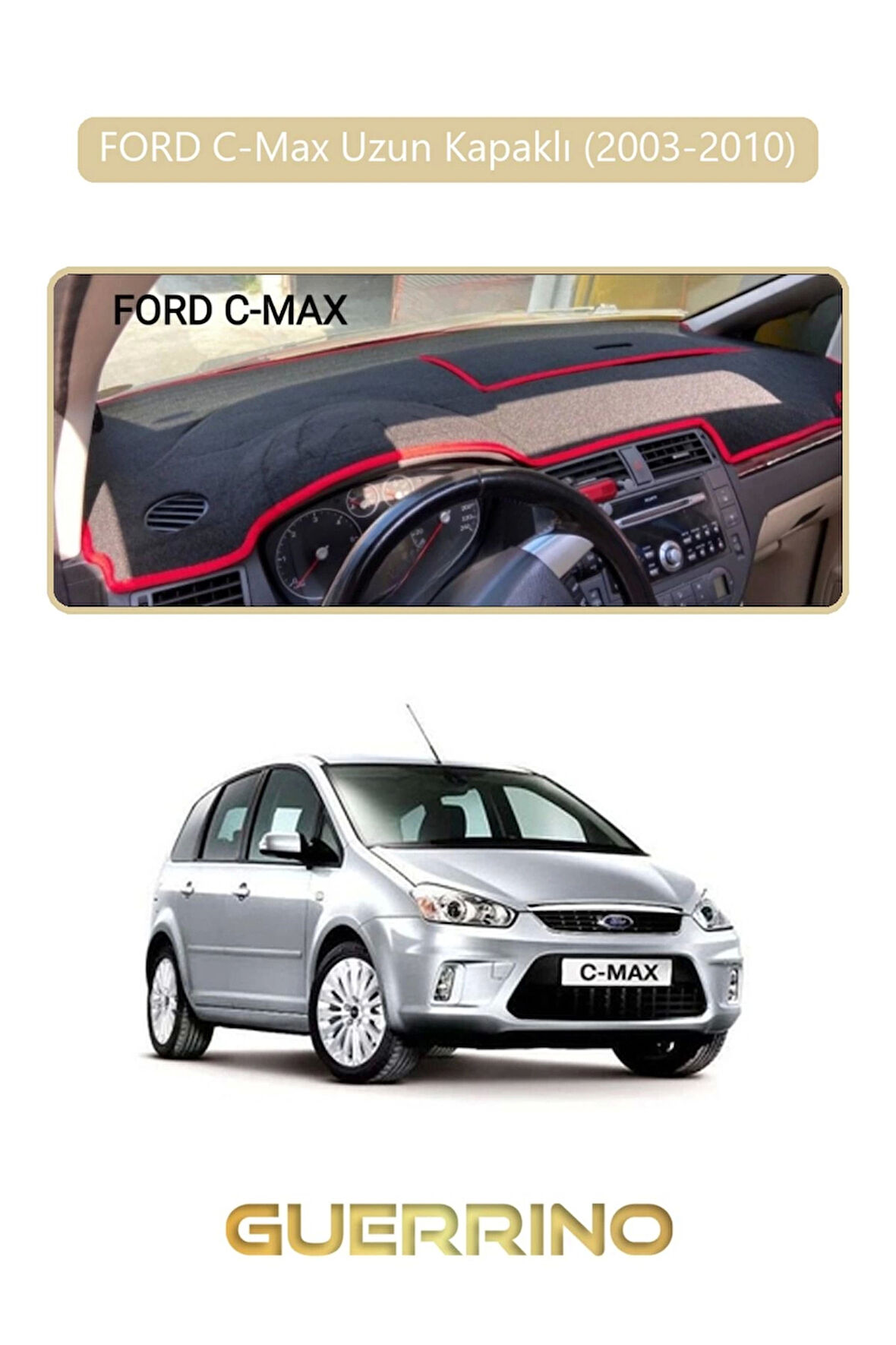 FORD C-Max uzun kapaklı (2003-2010)TORPİDO KORUMA HALISI BEJ KENAR