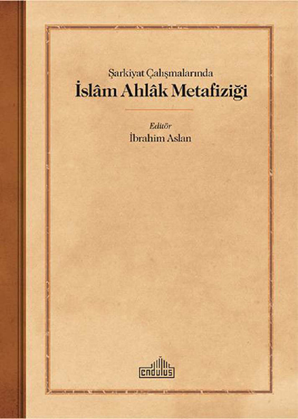 Şarkiyat Çalışmalarında İslam Ahlak Metafiziği