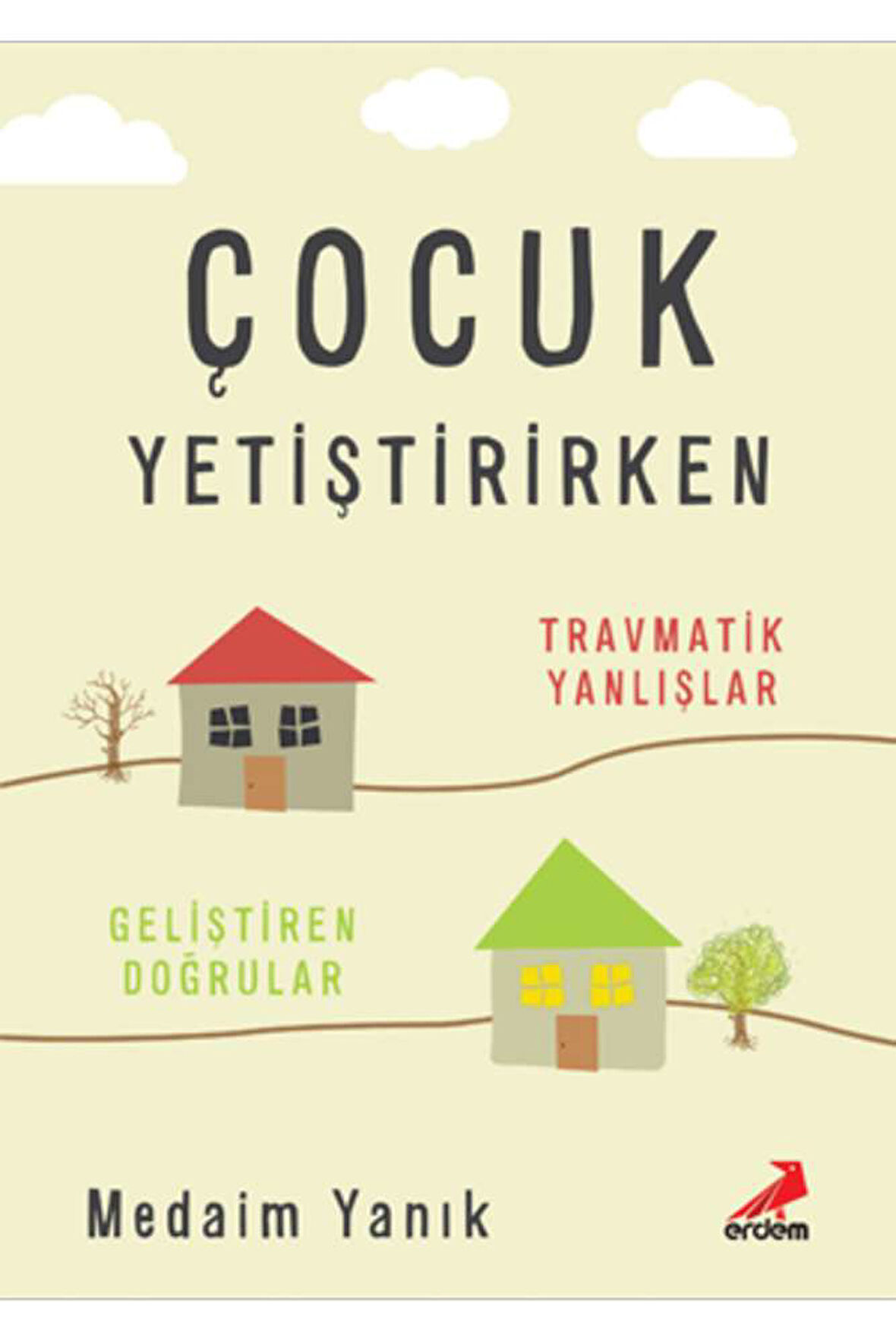 Çocuk Yetiştirirken Travmatik Yanlışlar Geliştirilen Doğrular