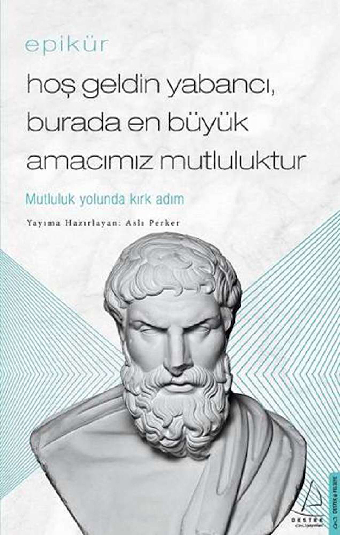 Hoş Geldin Yabancı, Burada En Büyük Amacımız Mutluluktur - Epikür