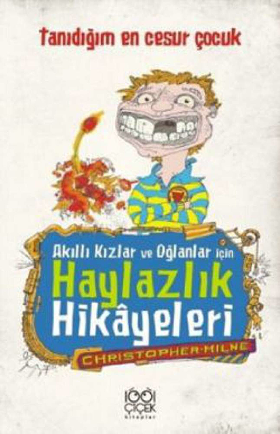 Akıllı Kızlar ve Oğlanlar İçin Haylazlık Hikayeleri-Tanıdığım En Cesur Çocuk