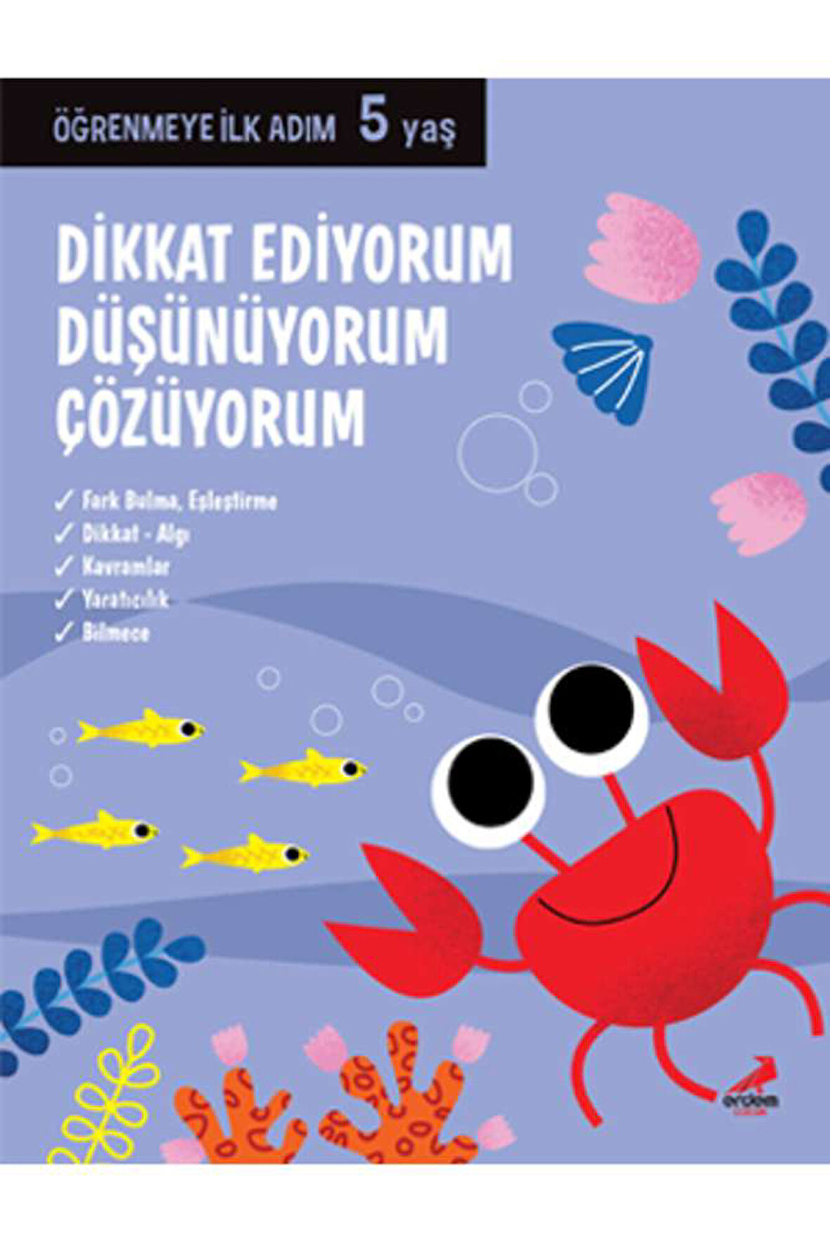 Dikkat Ediyorum , Düşünüyorum , Çözüyorum  5 Yaş