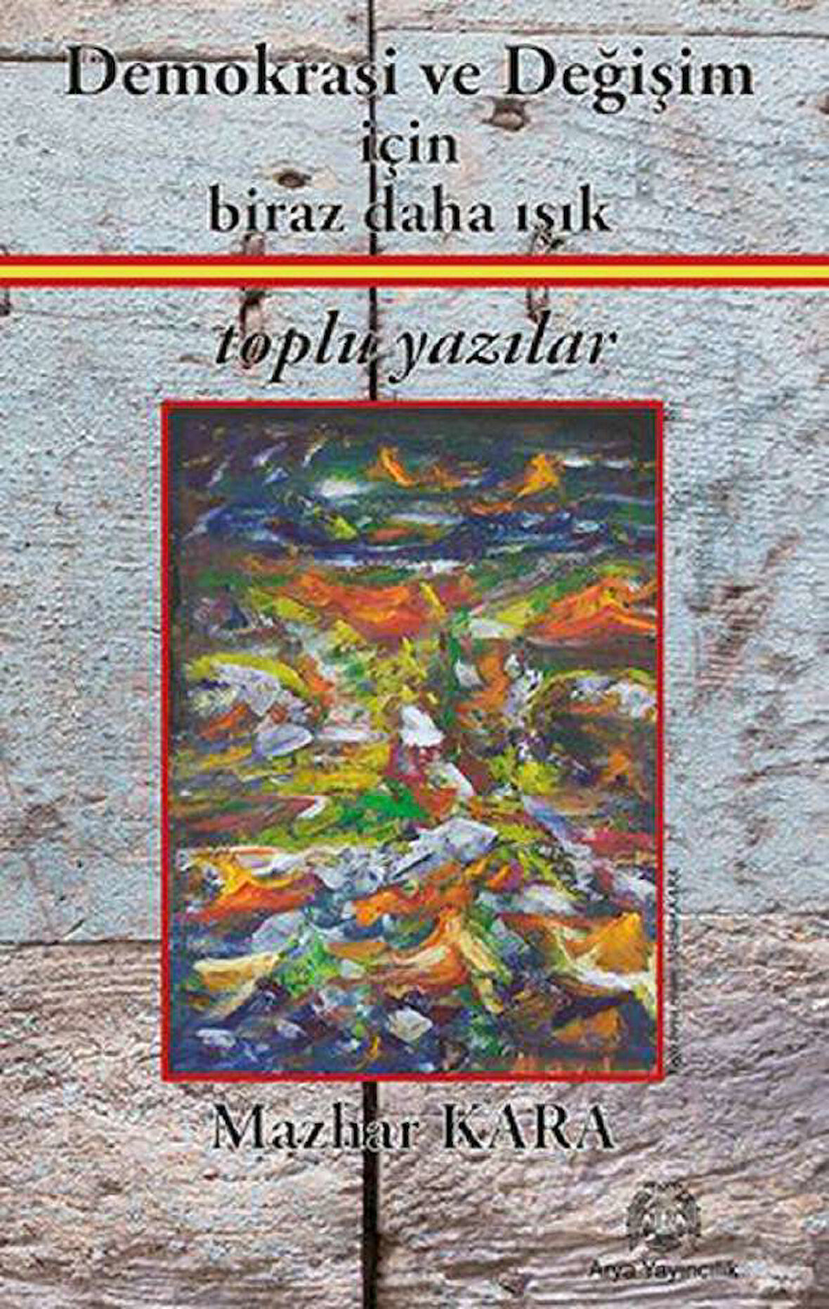 Demokrasi ve Değişim için Biraz Daha Işık Toplu Yazılar