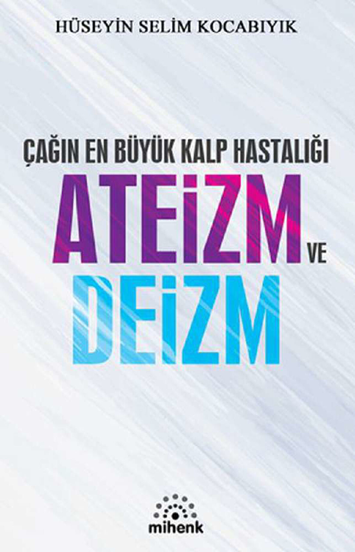 Çağın En Büyük Kalp Hastalığı Ateizm ve Deizm