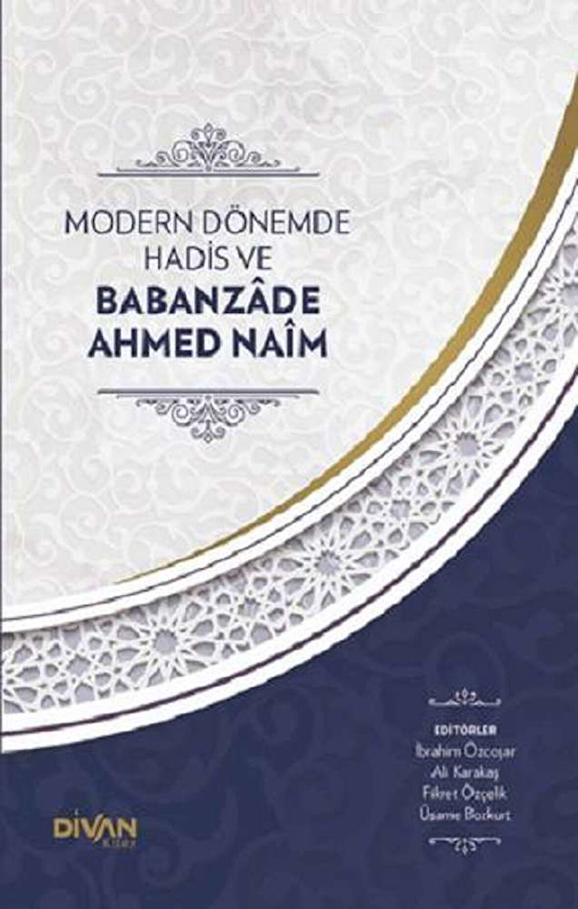 Modern Dönemde Hadis ve Babanzade Ahmed Naim (Ciltli)