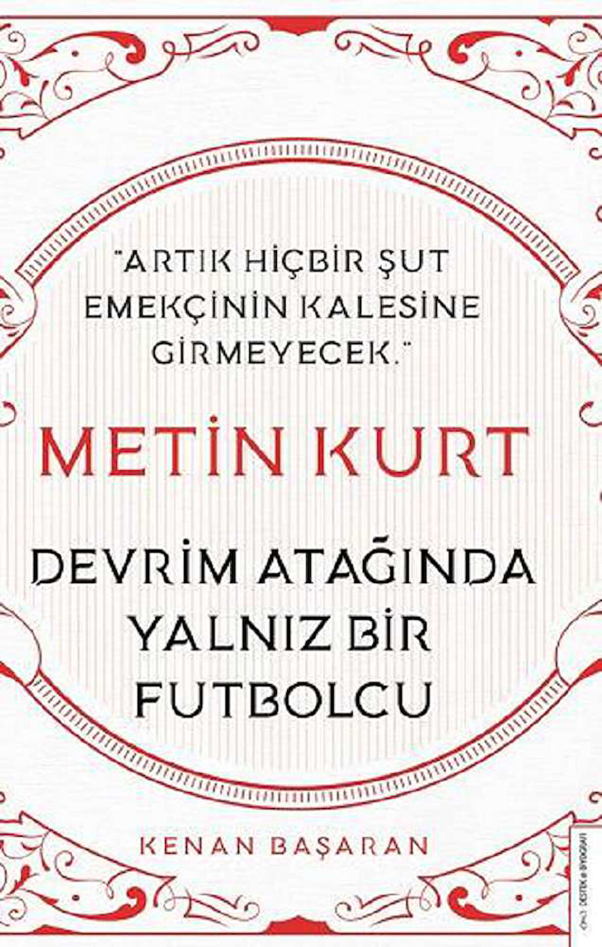 Metin Kurt - Devrim Atağında Yalnız Bir Futbolcu