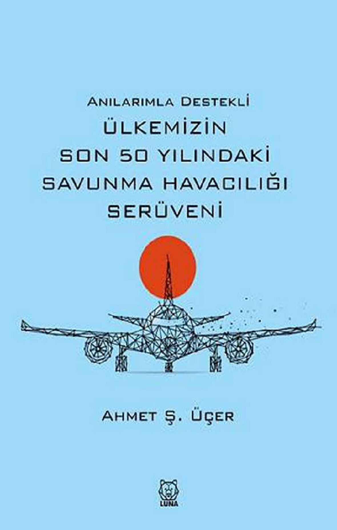 Anılarımla Destekli Ülkemizin Son 50 Yılındaki Savunma Havacılığı Serüveni