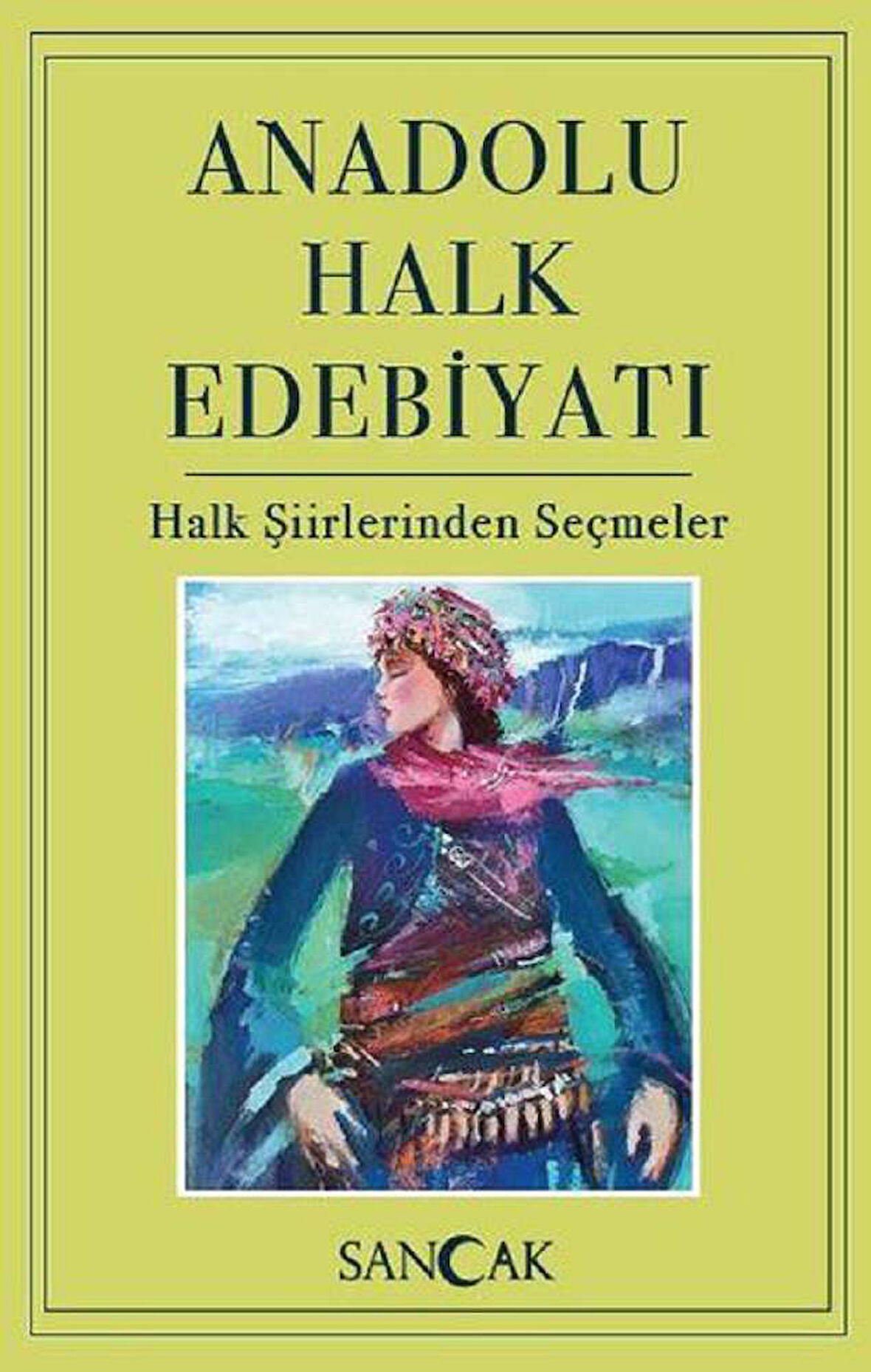 Anadolu Halk Edebiyatı - Halk Şiirlerinden Seçmeler