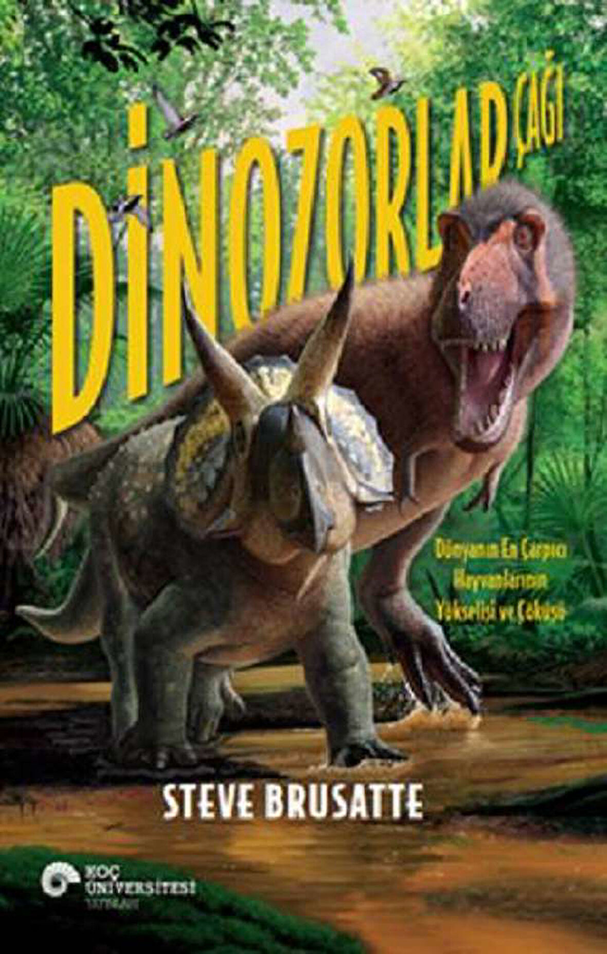 Dinozorlar Çağı - Dünyanın En Çarpıcı Hayvanlarının Yükselişi ve Çöküşü