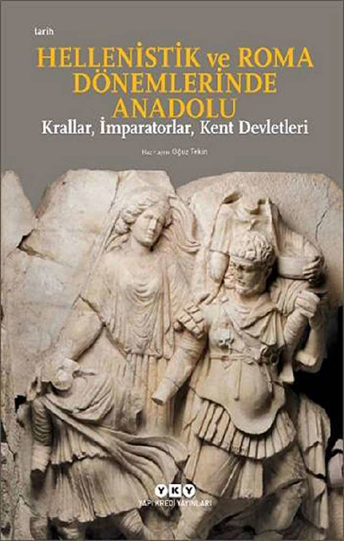 Hellenistik ve Roma Dönemlerinde Anadolu: Krallar, İmparatorlar, Kent Devletleri (Küçük Boy)