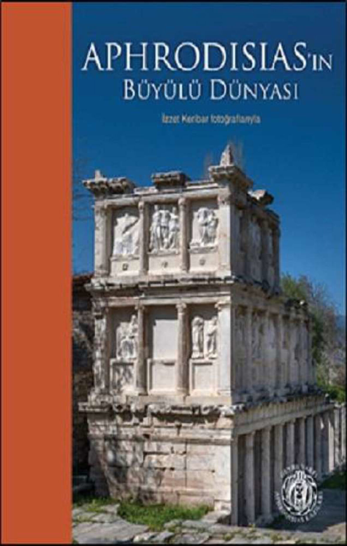 Aphrodisias’ın Büyülü Dünyası – İzzet Keribar Fotoğraflarıyla (Türkçe-İngilizce)