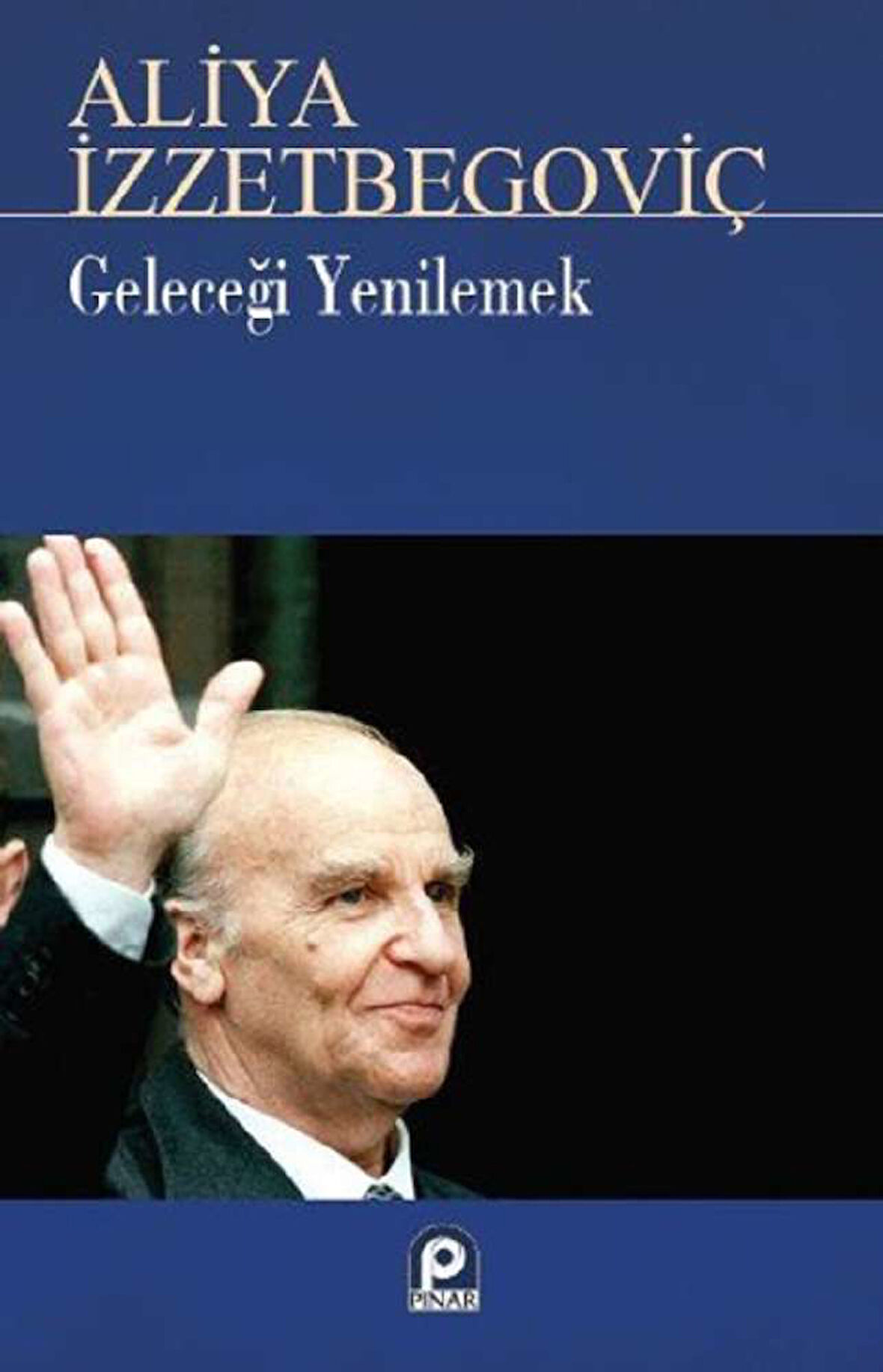 Geleceği Yenilemek Aliya İzzetbegoviç