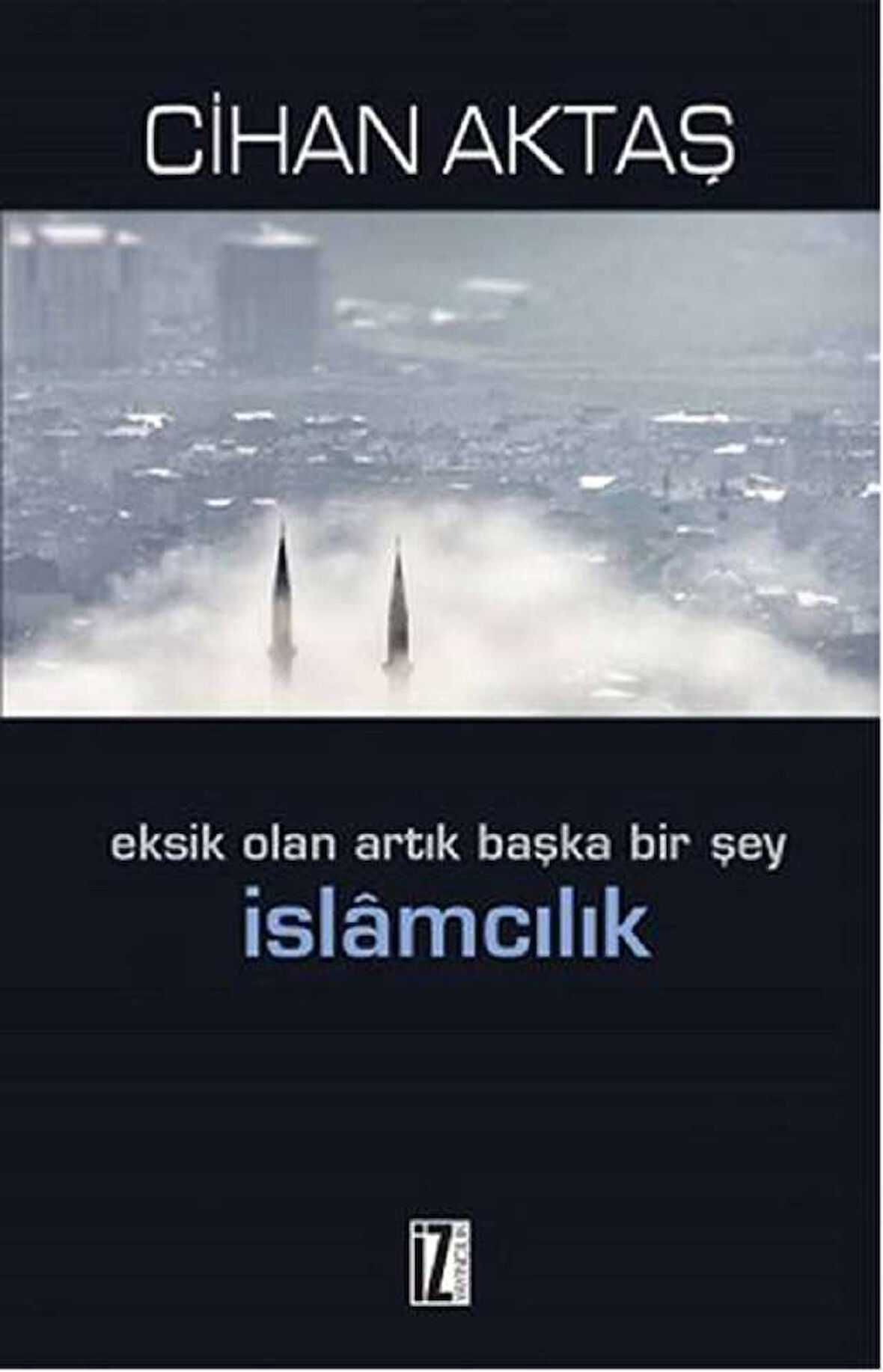Eksik Olan Artık Başka Bir Şey İslamcılık
