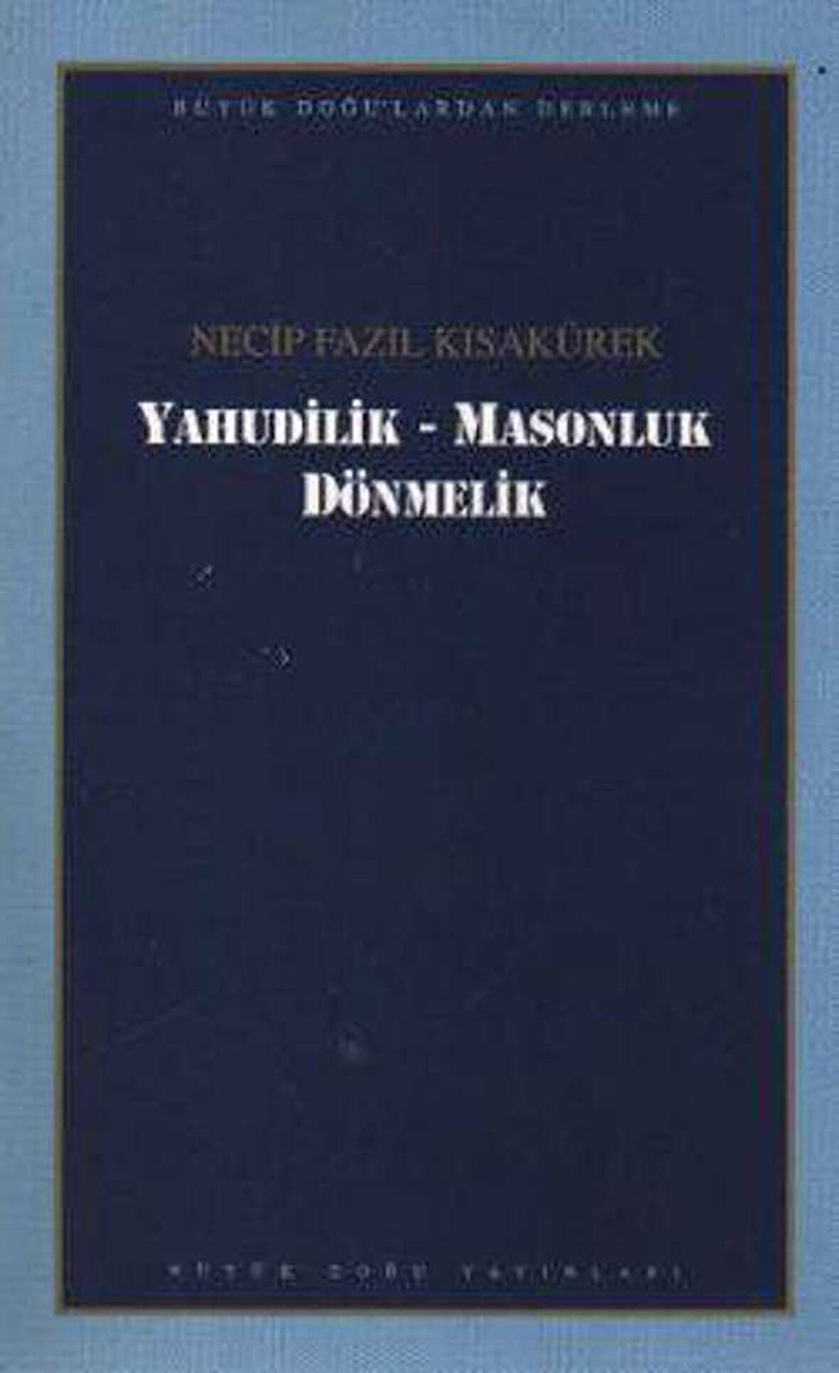Yahudilik - Masonluk Dönmelik : 102 - Necip Fazıl Bütün Eserleri