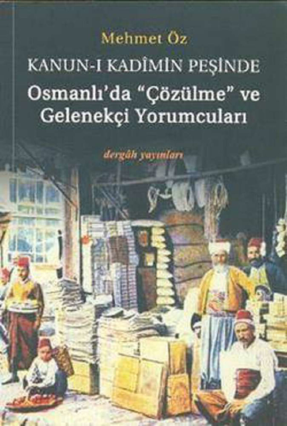 Kanun-i Kadimin Peşinde - Osmanlı’da Çözülme ve Gelenekçi Yorumcuları