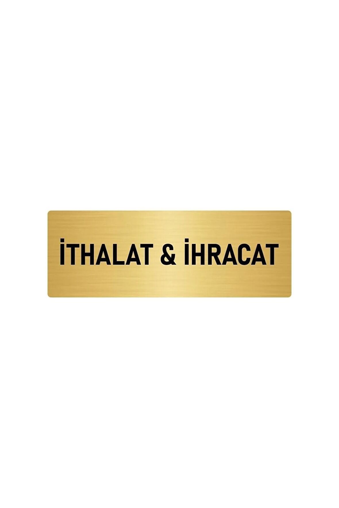 Metal Yönlendirme Levhası, Departman Kapı Isimliği Ithalat & Ihracat 5x20 Cm Altın Renk