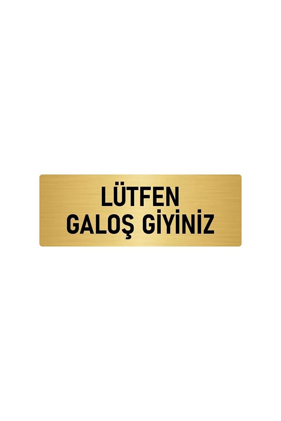 Metal Yönlendirme Levhası, Departman Kapı Isimliği Lütfen Galoş Giyiniz 5x20 Cm Altın Renk