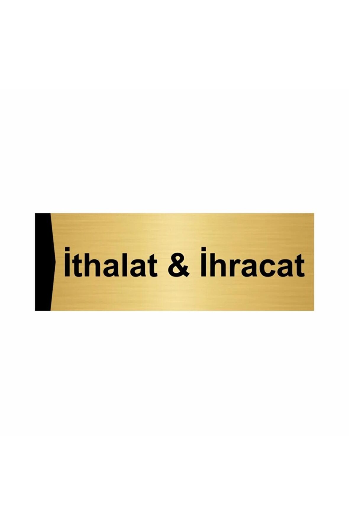 Ithalat & Ihracat 7x20cm Altın Renk Metal Yönlendirme Levhası