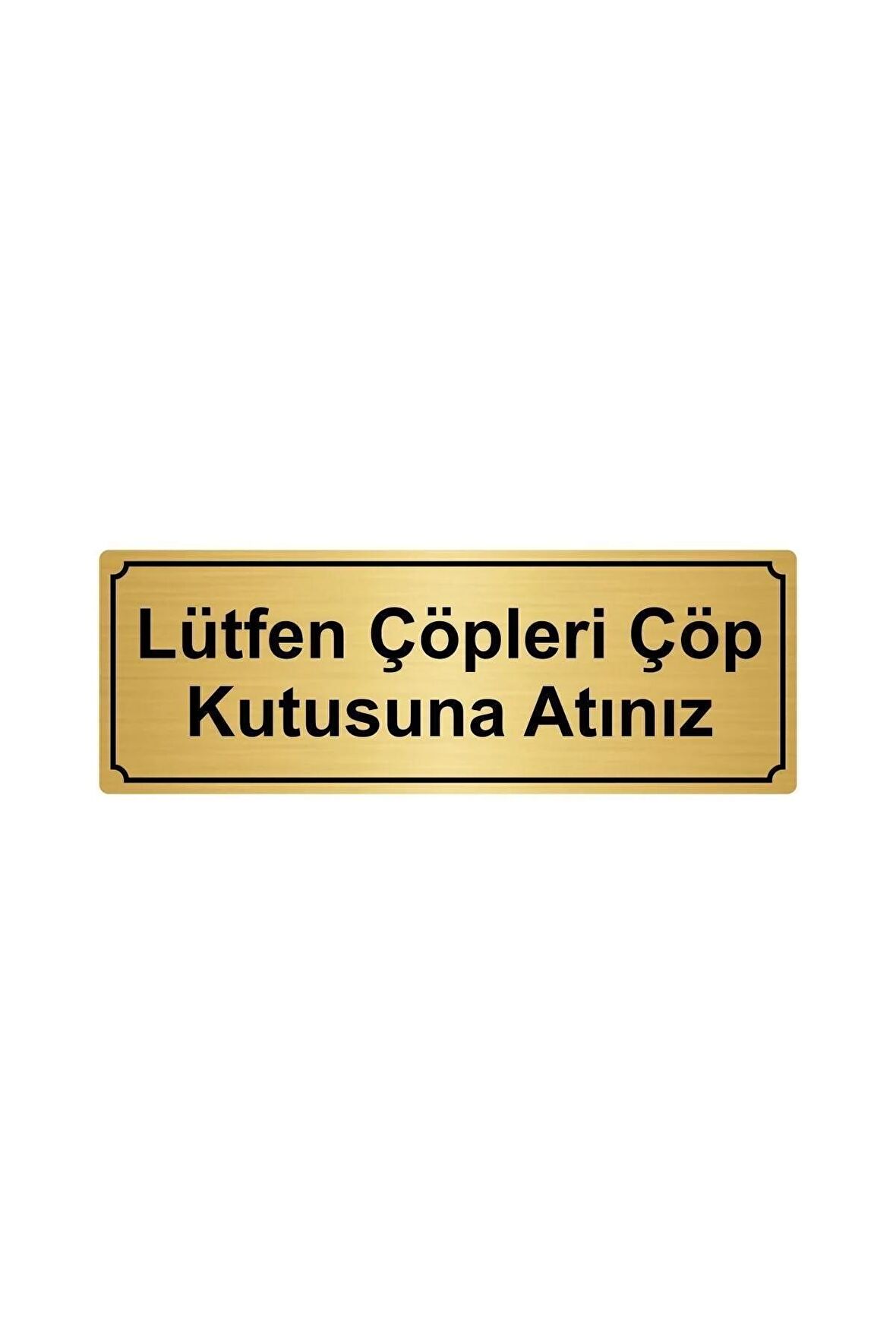 Altın Renk Metal Lütfen Çöpleri Çök Kutusuna Atınız Yönlendirme Levhası 10cmx20cm