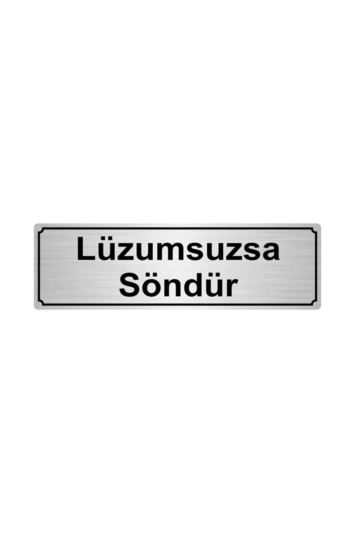 Lüzumsuzsa Söndür Yönlendirme Levhası 5cmx20cm Gümüş Renk Metal