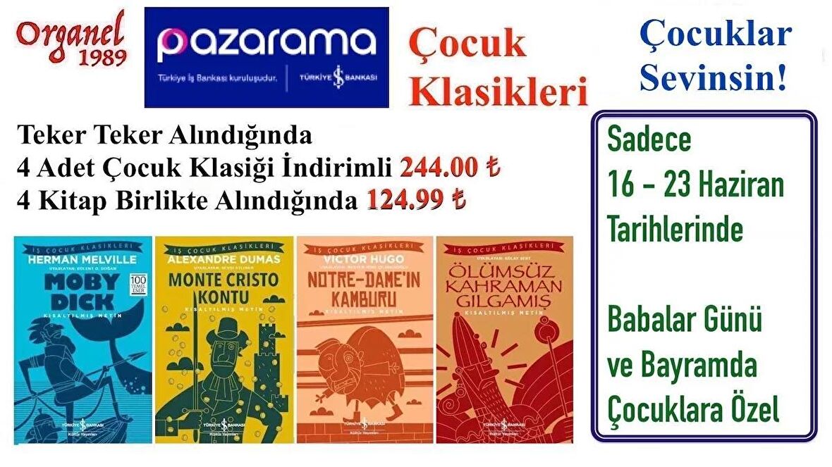 4 Çocuk Klasiği * 1. Moby Dick  2. Monte Cristo Kontu  3. Notre-Dame’ın Kamburu  4. Ölümsüz Kahraman Gılgamış 