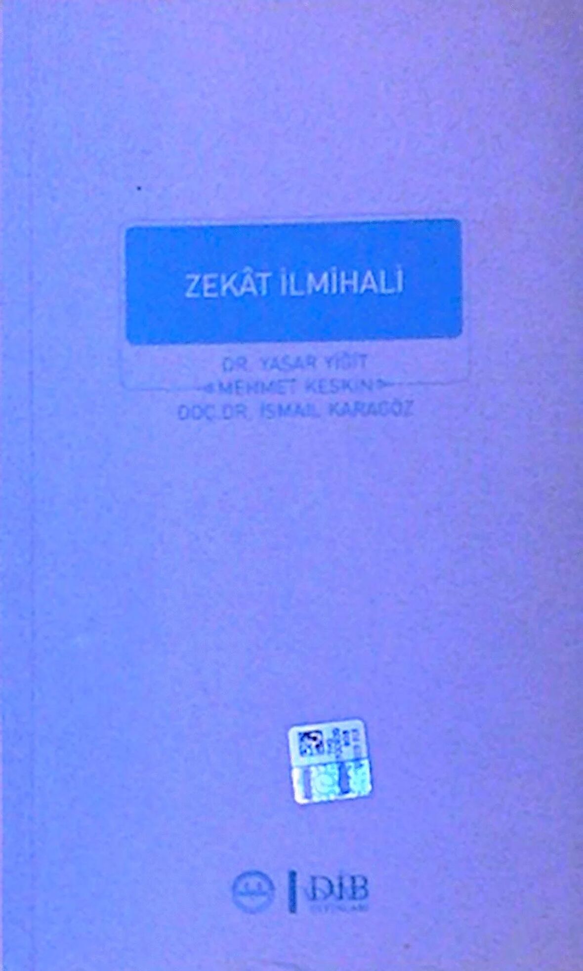 ZEKAT İLMİHALİ Yayınevi:  DİB  Yazar:  Dr. Yaşar Yiğit / Mehmet Keskin / Doç. Dr. İsmail Karagöz