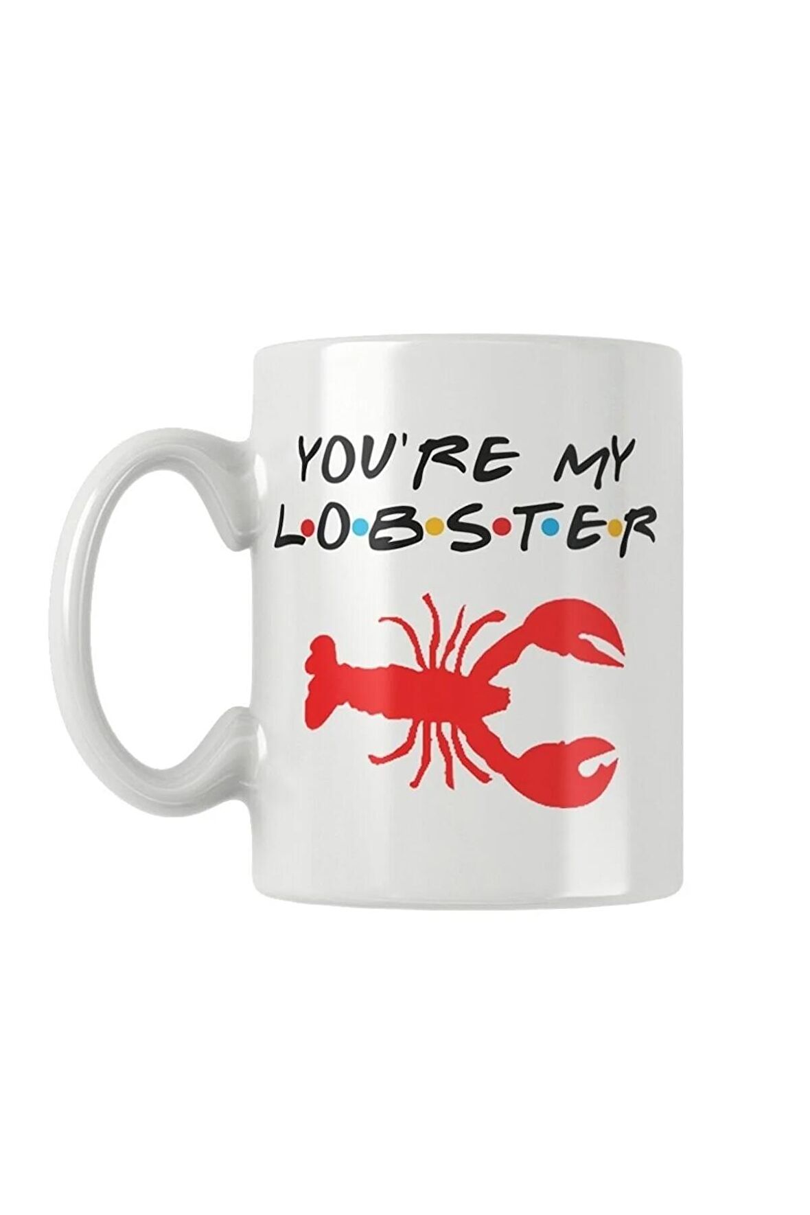 You Are My Lobster Friends Baskılı Kupa Bardak