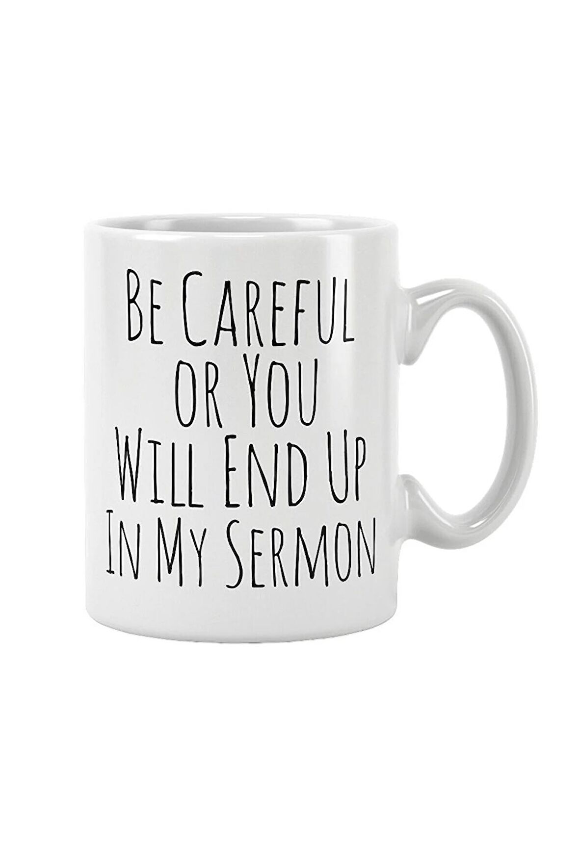 Be Careful Or You Will End Up In My Sermon Baskılı Kupa Bardak