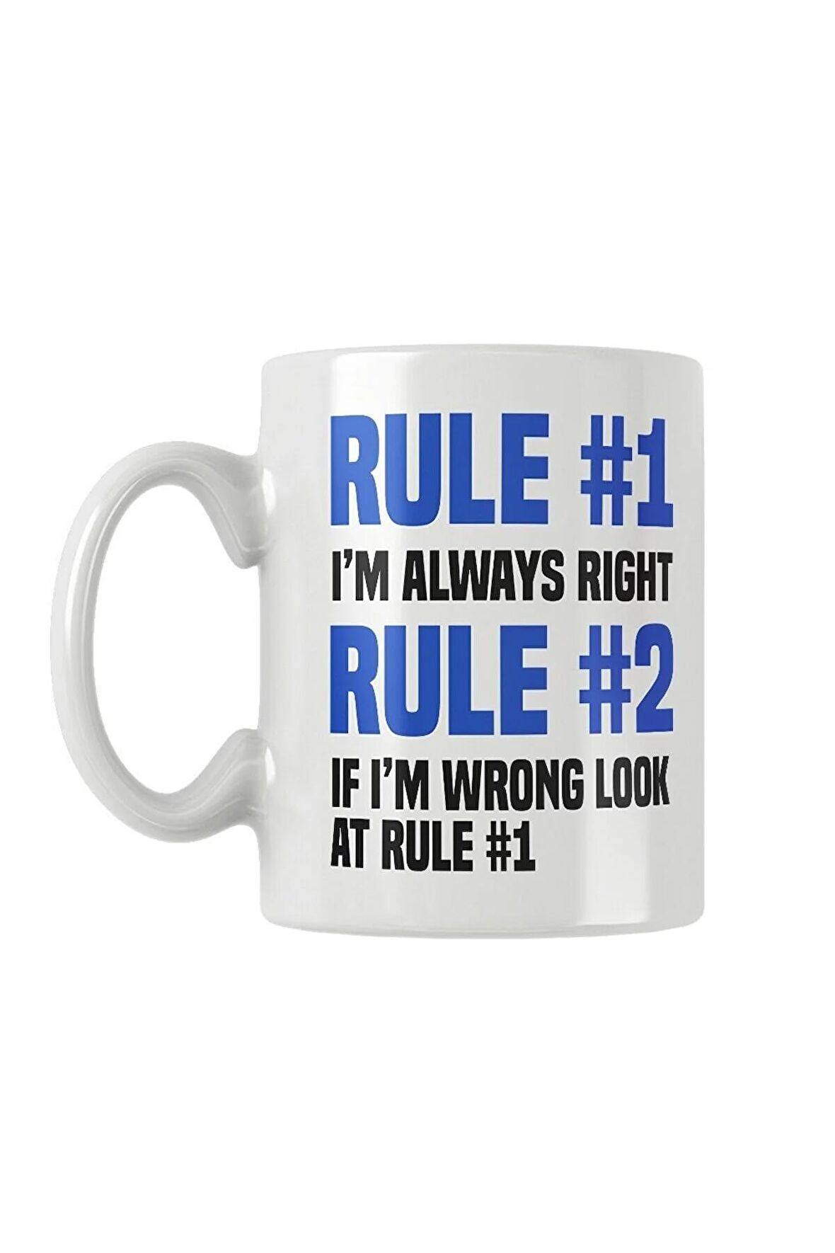 Rule 1 I'm Always Right Rule 2 If I'm Wrong Look At Rule 1 Baskılı Kupa Bardak