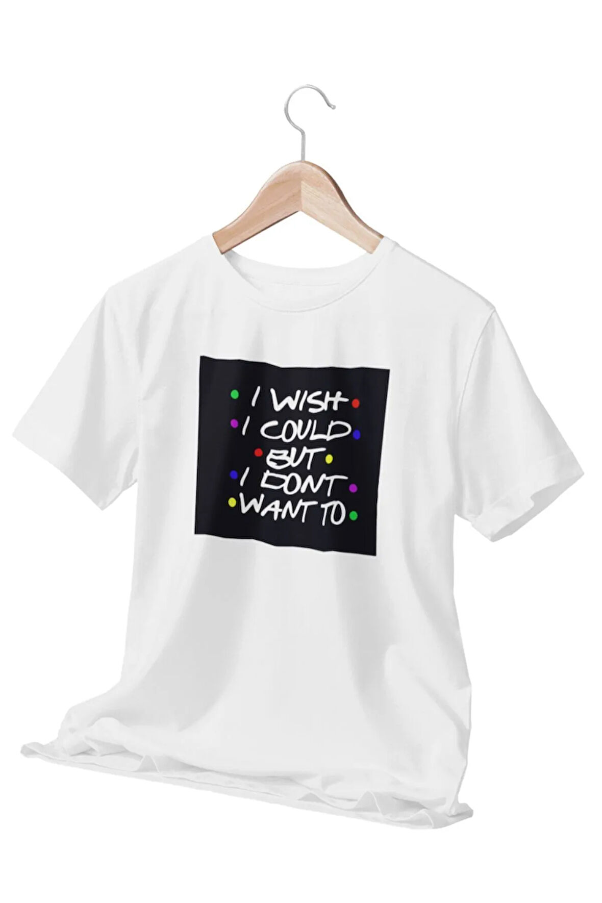 I wish I could but I don't want to-Phoebe Buffay-Friens Baskılı Hediyelik Beyaz Unisex T-Shirt