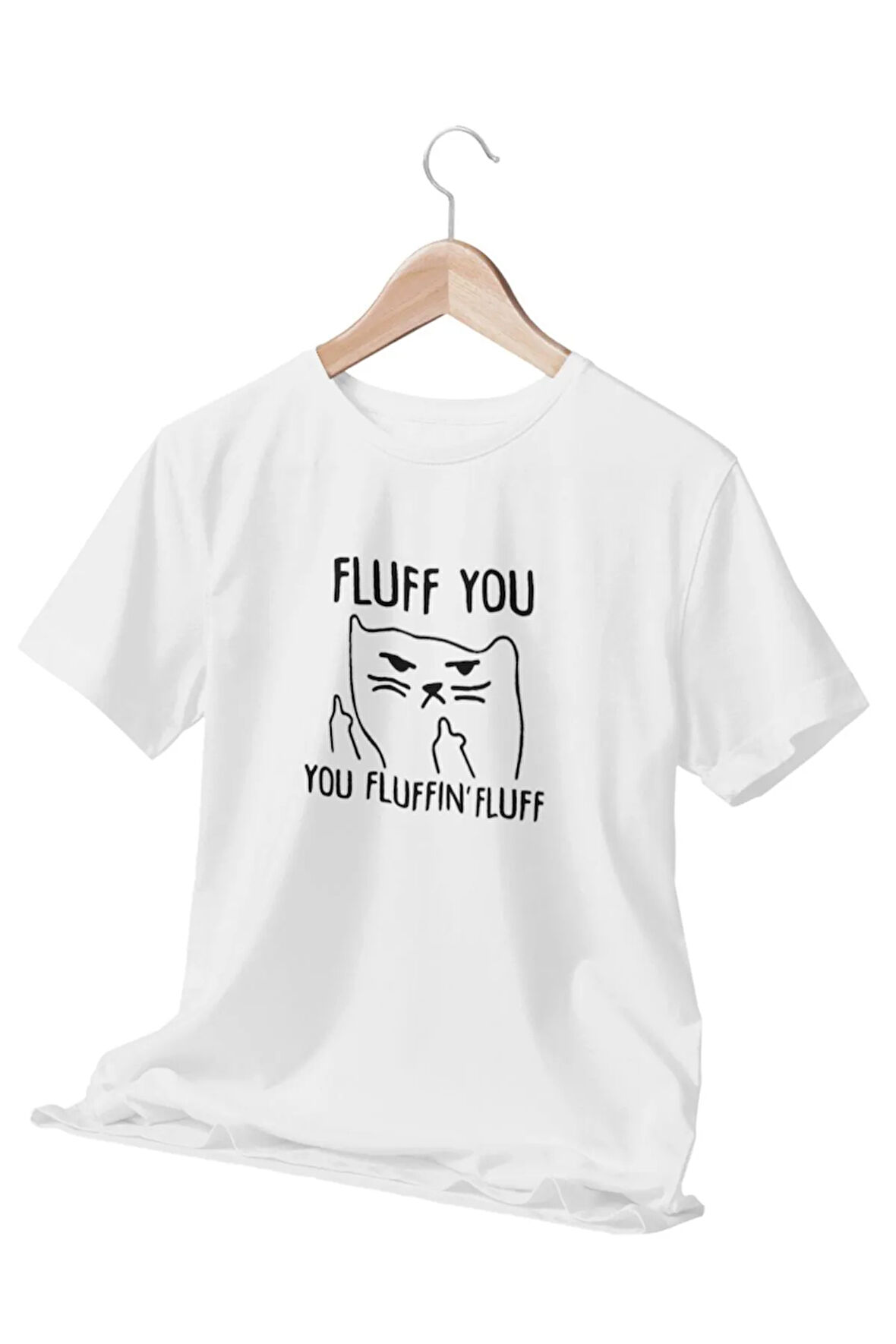 Fluff You-You Fluffın Fluff Baskılı Eğlenceli Hediyelik Beyaz Unisex T-Shirt