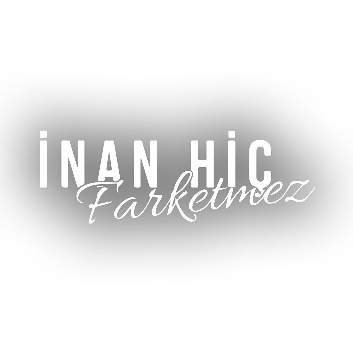 İnan Hiç Fark Etmez Sticker 17x17 Cm Beyaz
